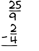 What is 25/9 - 2/4?