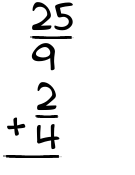 What is 25/9 + 2/4?
