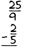 What is 25/9 - 2/5?
