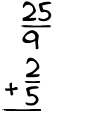 What is 25/9 + 2/5?
