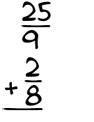 What is 25/9 + 2/8?