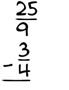 What is 25/9 - 3/4?