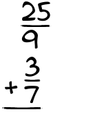 What is 25/9 + 3/7?