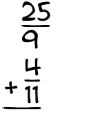 What is 25/9 + 4/11?