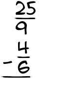 What is 25/9 - 4/6?