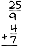 What is 25/9 + 4/7?