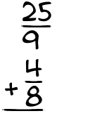 What is 25/9 + 4/8?