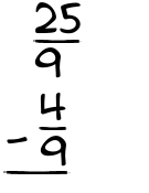 What is 25/9 - 4/9?