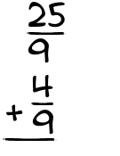 What is 25/9 + 4/9?