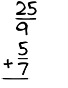 What is 25/9 + 5/7?