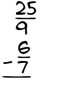 What is 25/9 - 6/7?