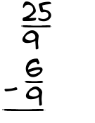 What is 25/9 - 6/9?