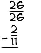 What is 26/26 - 2/11?