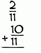 What is 2/11 + 10/11?