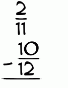 What is 2/11 - 10/12?