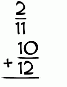 What is 2/11 + 10/12?