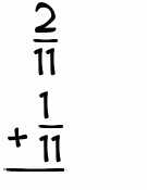 What is 2/11 + 1/11?