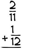 What is 2/11 + 1/12?