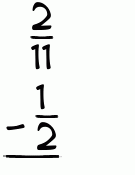 What is 2/11 - 1/2?