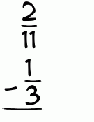 What is 2/11 - 1/3?