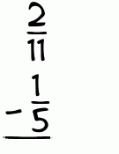 What is 2/11 - 1/5?
