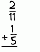What is 2/11 + 1/5?