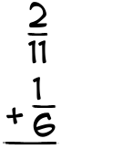 What is 2/11 + 1/6?