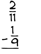 What is 2/11 - 1/9?