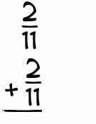 What is 2/11 + 2/11?