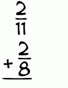 What is 2/11 + 2/8?