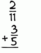 What is 2/11 + 3/5?