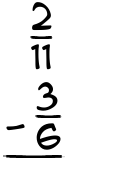 What is 2/11 - 3/6?