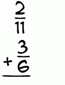 What is 2/11 + 3/6?