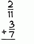 What is 2/11 + 3/7?