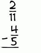 What is 2/11 - 4/5?
