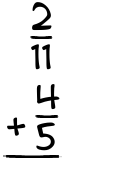 What is 2/11 + 4/5?