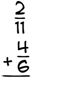 What is 2/11 + 4/6?