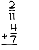 What is 2/11 + 4/7?