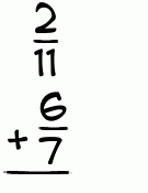 What is 2/11 + 6/7?