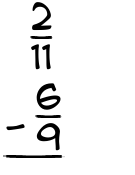 What is 2/11 - 6/9?