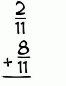 What is 2/11 + 8/11?