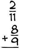 What is 2/11 + 8/9?