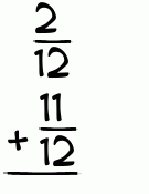 What is 2/12 + 11/12?