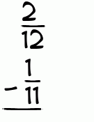 What is 2/12 - 1/11?