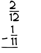 What is 2/12 - 1/11?