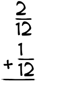 What is 2/12 + 1/12?