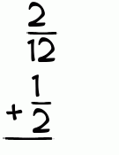What is 2/12 + 1/2?