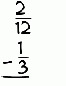 What is 2/12 - 1/3?