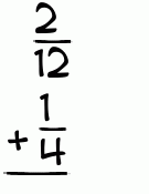 What is 2/12 + 1/4?