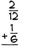 What is 2/12 + 1/6?